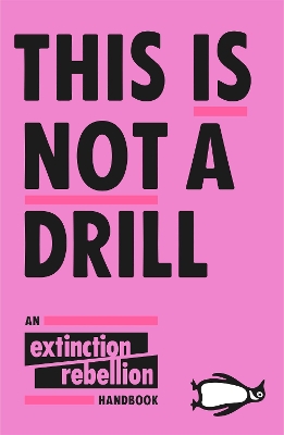 THIS IS NOT A DRILL : AN EXTINCTION REBELLION HANDBOOK PB -