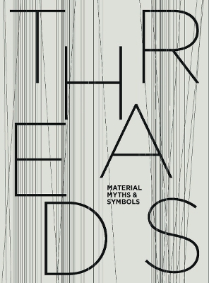 THREADS: MATERIAL MYTHS   SYMBOLS HC - MARIA SPITZ