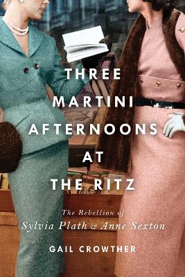THREE AFTERNOONS AT THE RITZ : THE REBELLION OF SYLVIA PLATH