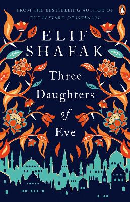 THREE DAUGHTERS OF EVE - ELIF SHAFAK