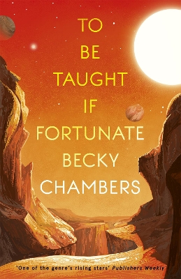 TO BE TAUGHT IF FORTUNATE : A NOVELLA - BECKY CHAMBERS