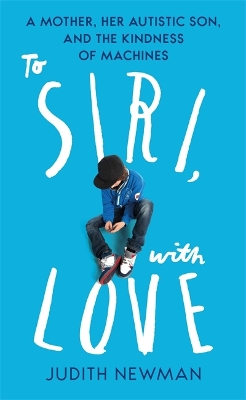 TO SIRI WITH LOVE : A MOTHER  HER AUTISTIC SON AND THE KINDN