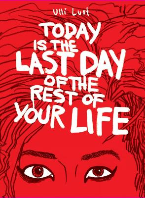 TODAY IS THE LAST DAY OF THE REST OF YOUR LIFE  PB - ULLI LU