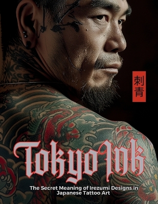 TOKYO INK THE SECRET MEANING OF IREZUMI DESIGNS IN JAPANESE