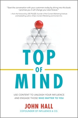 TOP OF MIND : USE CONTENT TO UNLEASH YOUR INFLUENCE AND ENGA
