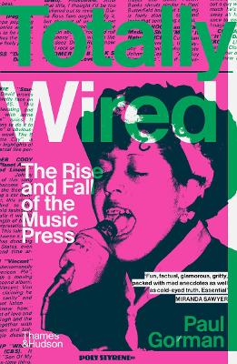 TOTALLY WIRED THE RISE AND FALL OF THE MUSIC PRESS - PAUL GO