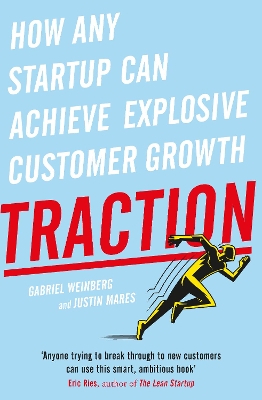 TRACTION : HOW ANY STRATUP CAN ACHIEVE EXPLOSIVE CUSTOMER GR