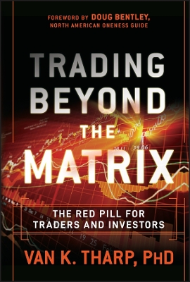 TRADING BEYOND THE MATRIX : THE RED PILL FOR TRADERS AND INV