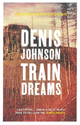 TRAIN DREAMS  PB - DENIS JOHNSON