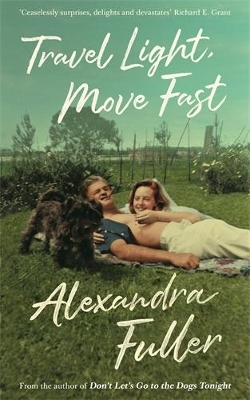 TRAVEL LIGHT MOVE FAST PB - ALEXANDRA FULLER