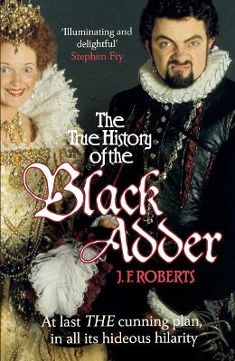TRUE HISTORY OF THE BLACK ADDER PB - J. F. ROBERTS