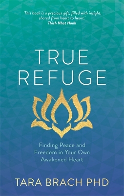 TRUE REFUGE : FINDING PEACE AND FREEDOM IN YOUR OWN AWAKENED