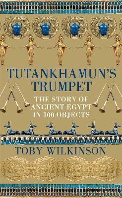 TUTANKHAMUNS TRUMPET - TOBY WILKINSON