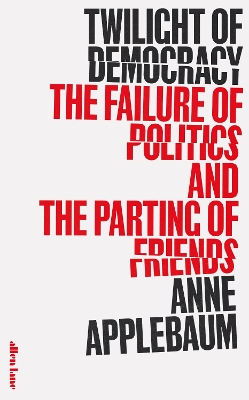 TWILIGHT OF DEMOCRACY - ANNE APPLEBAUM