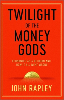 TWILIGHT OF THE MONEY GODS - JOHN RAPLEY