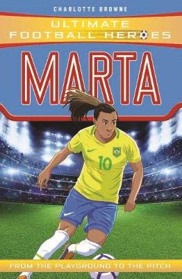 ULTIMATE FOOTBALL HEROES: MARTA - CHARLOTTE BROWNE-ULTIMATE