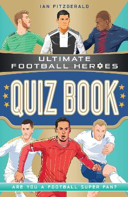 ULTIMATE FOOTBALL HEROES QUIZ BOOK - IAN FITZGERALD-ULTIMATE