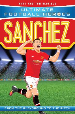 ULTIMATE FOOTBALL HEROES: SANCHEZ - MATT OLDFIELD-TOM OLDFIE
