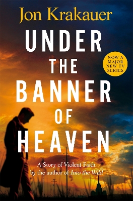 UNDER THE BANNER OF HEAVEN :A STORY OF VIOLENT FAITH - JON K