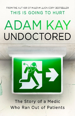UNDOCTORED : THE STORY OF A MEDIC WHO RAN OUT OF PATIENTS -
