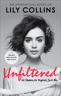UNFILTERED: NO SHAME NO REGRETS JUST ME - LILY COLLINS