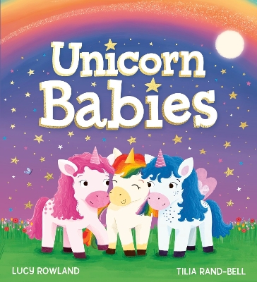 UNICORN BABIES (PB) PB - LUCY ROWLAND-TILIA RAND-BELL