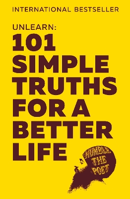 UNLEARN : 101 SIMPLE TRUTHS FOR A BETTER LIFE - HUMBLE THE P