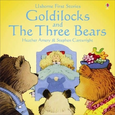 USBORNE FIRST STORIES : THE GOLDILOCKS AND THE THREE BEARS P