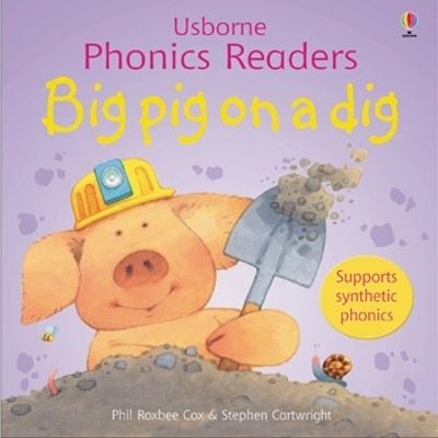 USBORNE PHONIC READERS : BIG PIG ON A DIG PB - PHIL ROXBEE C