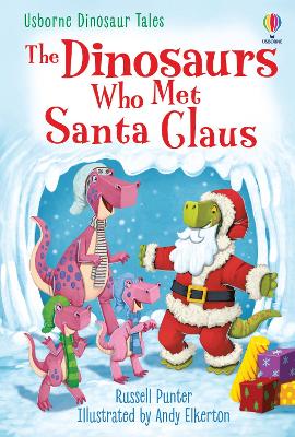 USBORNE : THE DINOSAURS WHO MET SANTA CLAUS - RUSSELL PUNTER