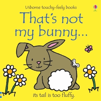 USBORNE TOUCHY-FEELY : THATS NOT MY BUNNY... ITS TAIL IS TOO