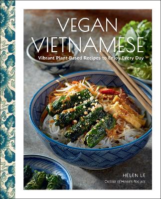 VEGAN VIETNAMESE : VIBRANT PLANT-BASED RECIPES TO ENJOY EVER