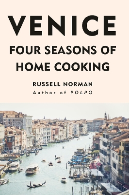 VENICE : FOUR SEASONS OF HOME COOKING HC - RUSSELL NORMAN