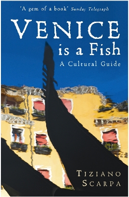 VENICE IS A FISH: A CULTURAL GUIDE PB - TIZIANO SCARPA