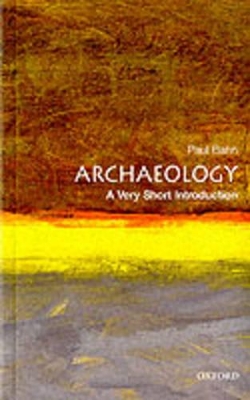 VERY SHORT INTRODUCTIONS : ARCHAEOLOGY PB A FORMAT - PAUL G.