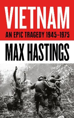 VIETNAM : AN EPIC HISTORY OF A DIVISIVE WAR 1945-1975 PB - M