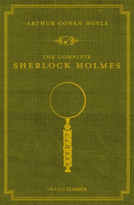 VINTAGE CLASSICS : THE COMPLETE SHERLOCK HOLMES - ARTHUR CON