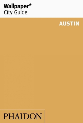 WALLPAPER* CITY GUIDE AUSTIN 2019 PB - WALLPAPER*-LISA PETRO