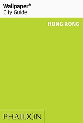 WALLPAPER* CITY GUIDE HONG KONG 2018 PB - WALLPAPER*