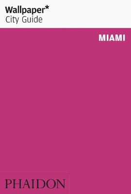 WALLPAPER* CITY GUIDE MIAMI 2019 PB - WALLPAPER*-LISA PETROL