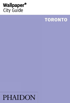 WALLPAPER* CITY GUIDE TORONTO 2017 PB - WALLPAPER*