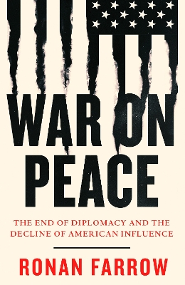 WAR ON PEACE : THE END OF DIPLOMACY AND THE DECLINE OF AMERI