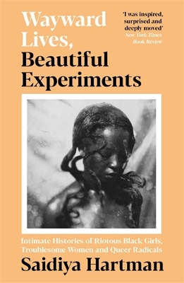 WAYWARD LIVES BEAUTIFUL EXPERIMENTS PB - SAIDIYA HARTMAN