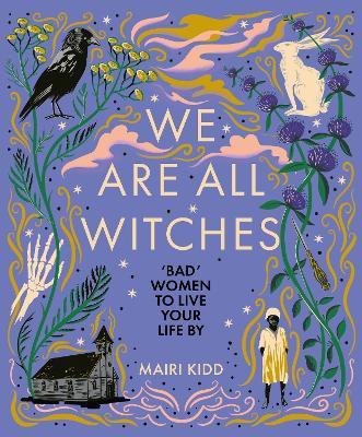 WE ARE ALL WITCHES - MAIRI KIDD