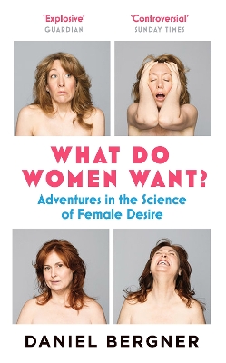 WHAT DO WOMEN WANT? : ADVENTURES IN THE SCIENCE OF FEMALE DE