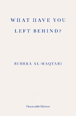 WHAT HAVE YOU LEFT BEHIND? PB - BUSHRA AL-MAQTARI-SAWAD HUSS