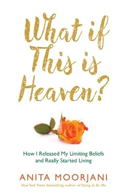 WHAT IF THIS IS HEAVEN?  PB - ANITA MOORJANI