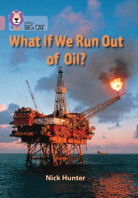WHAT IF WE RUN OUT OF OIL? : BAND 18/PEARL - NICK HUNTER-COL