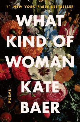 WHAT KIND OF WOMAN : POEMS - KATE BAER