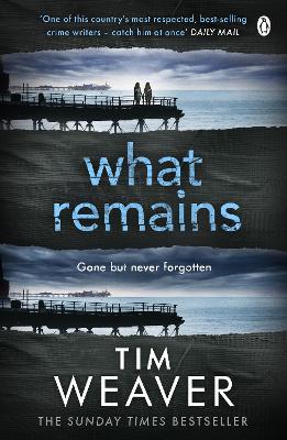 WHAT REMAINS :THE UNPUTDOWNABLE THRILLER - TIM WEAVER